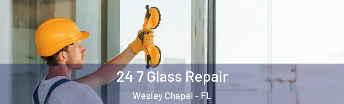  24 7 Glass Repair Wesley Chapel - FL